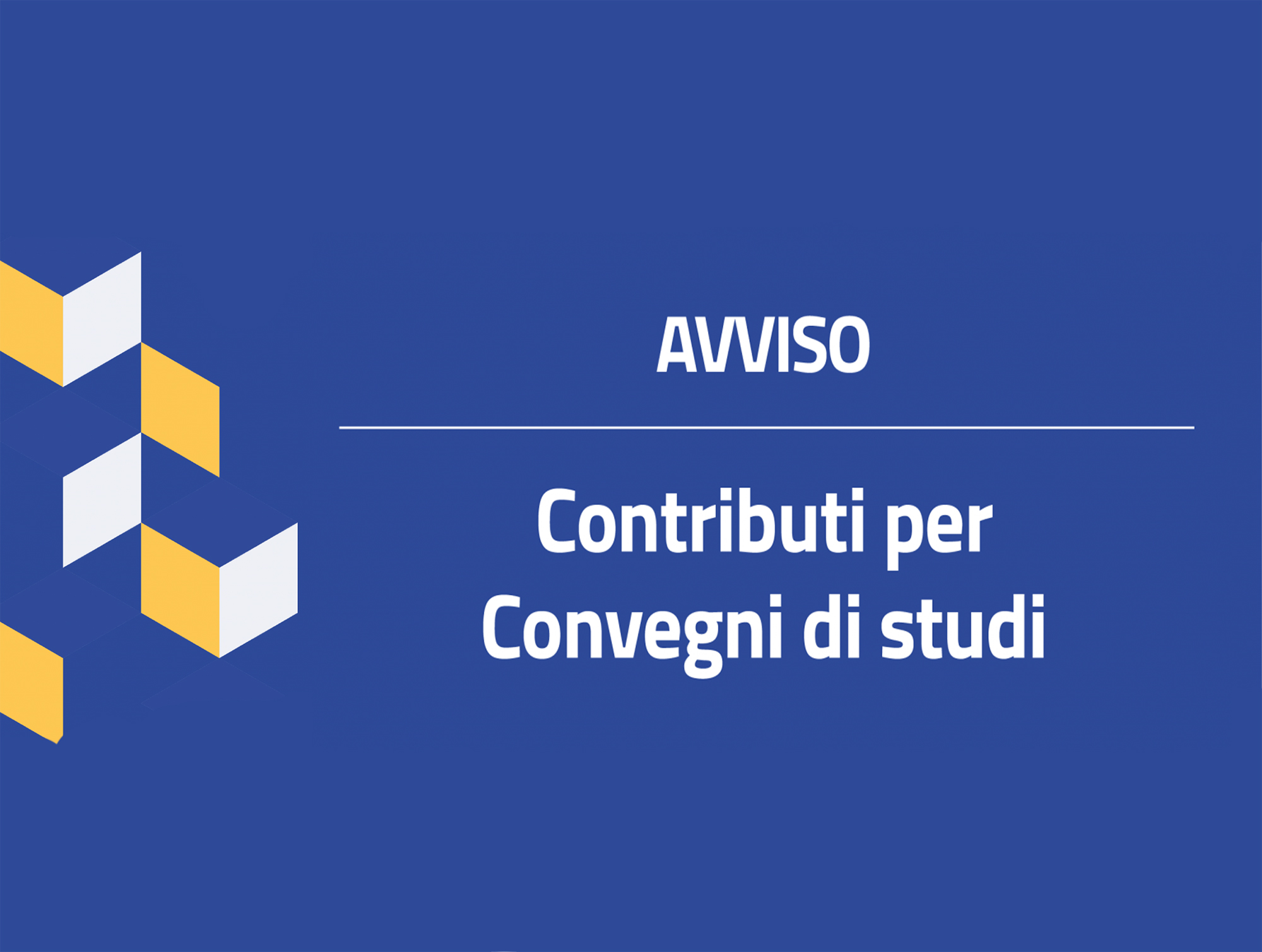 CONTRIBUTI PER L’ORGANIZZAZIONE DI CONVEGNI DI STUDI DI RILEVANTE INTERESSE CULTURALE