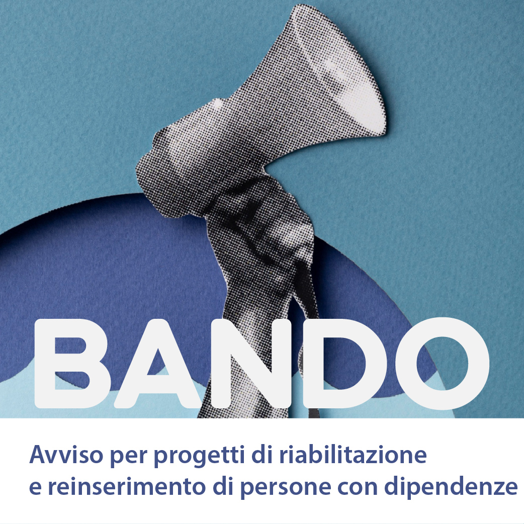 Avviso per progetti di riabilitazione e reinserimento di persone con dipendenze
