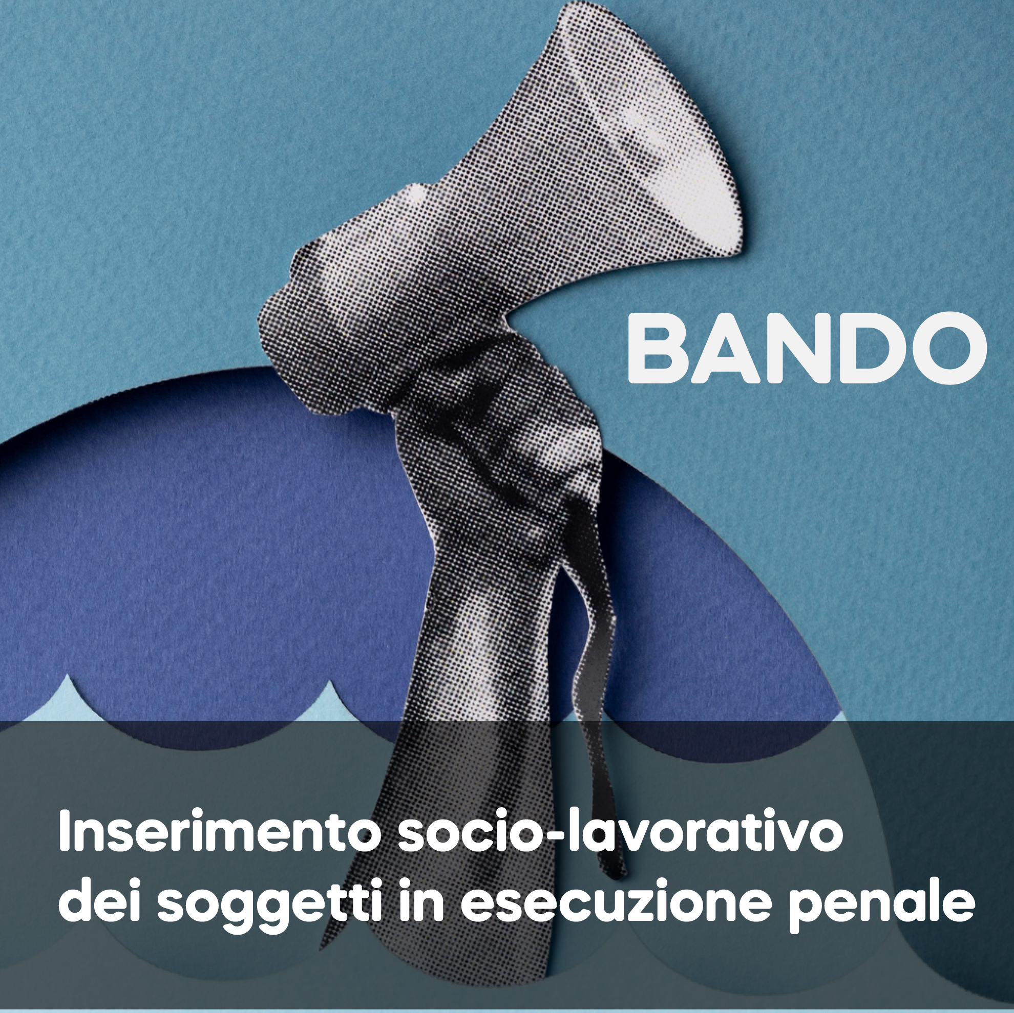 Bando inserimento socio-lavorativo dei soggetti in esecuzione penale