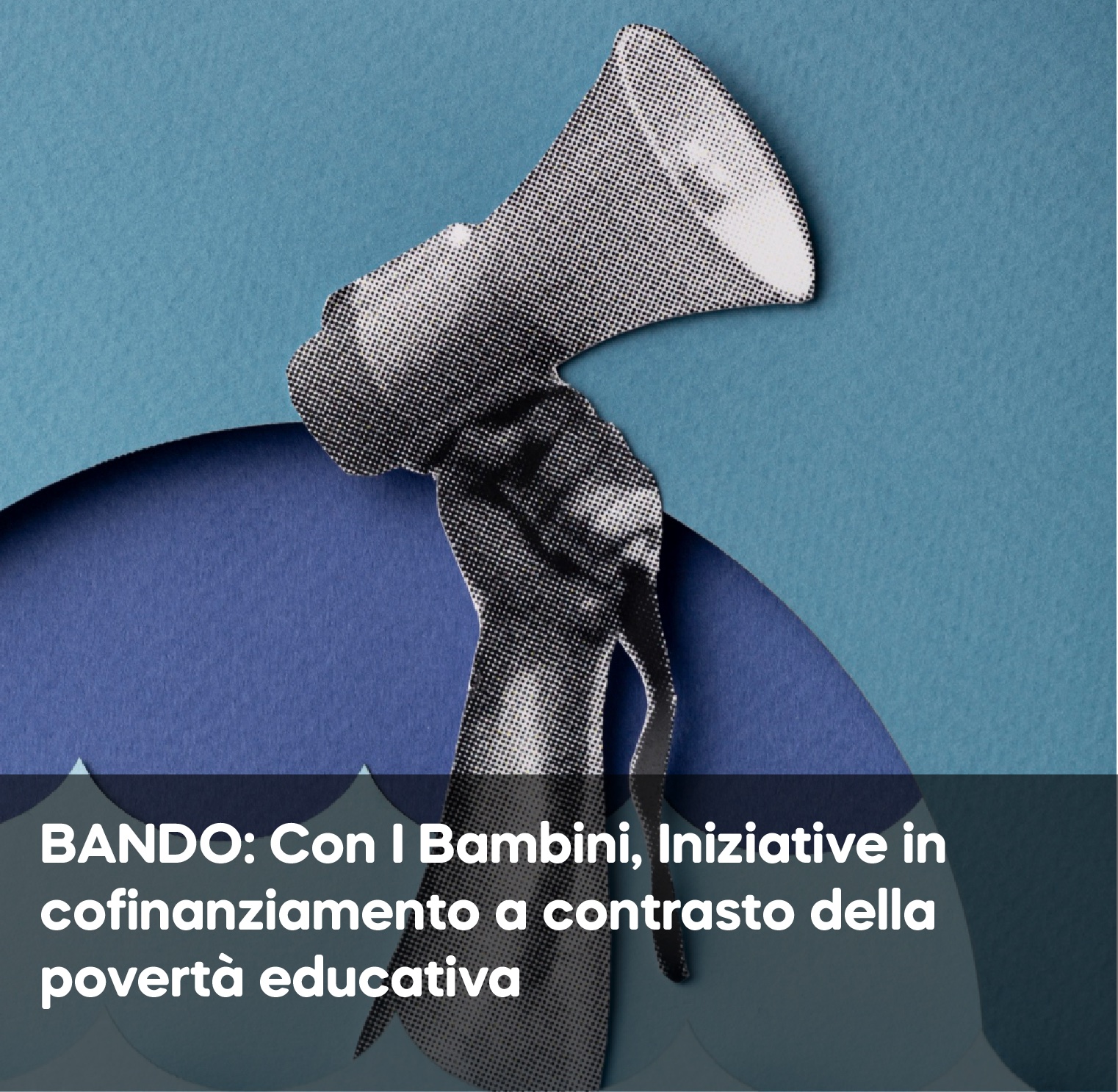 Impresa sociale CON I BAMBINI: Iniziative in cofinanziamento a contrasto della povertà educativa – IV edizione